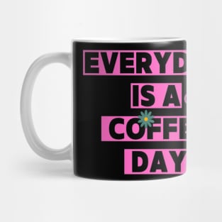 Every day is a coffee day Mug